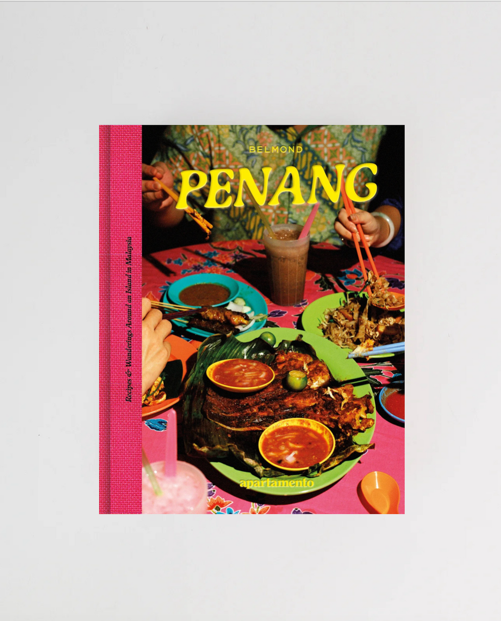 Penang: Recipes & Wanderings Around an Island in Malaysia